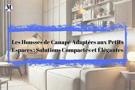 Des Housses Adaptées aux Petits Espaces : Solutions Compactes et Élégantes