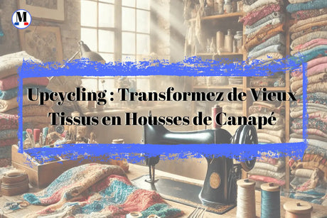 Upcycling : Transformez de Vieux Tissus